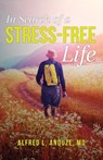 In Search of a Stress-Free Life - Alfred Anduze - 9781949231236