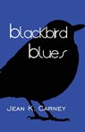 Blackbird Blues - Jean K Carney - 9781949290226