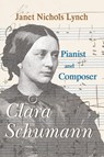 Clara Schumann, Pianist and Composer - Janet Nichols Lynch - 9781949290493