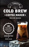 My Takeya Cold Brew Coffee Maker Recipe Book - Mike Alan - 9781949314670