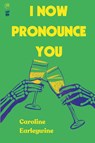 I Now Pronounce You - Caroline Earleywine - 9781949342550