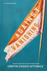 O'Keefe Aptowicz, C: Against Vanishing - Cristin O'Keefe Aptowicz - 9781949342703