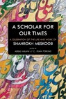 A Scholar for our Times - Abbas Milani ; C Ryan Perkins - 9781949445343