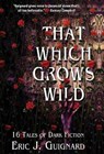 That Which Grows Wild - GUIGNARD,  Eric J - 9781949491074