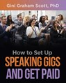 How to Set Up Speaking Gigs and Get Paid - Gini Graham Scott - 9781949537406