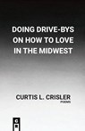 Doing Drive-Bys On How To Find Love In The Midwest - Curtis L Crisler - 9781949540499