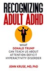 Recognizing Adult ADHD - Ph D John Kruse - 9781949642223