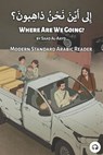 Where Are We Going?: Modern Standard Arabic Reader - ALDRICH,  Matthew - 9781949650853