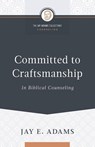 Committed to Craftsmanship In Biblical Counseling - Jay E Adams - 9781949737004