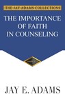 The Importance of Faith in Counseling - Jay E Adams - 9781949737363