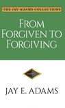From Forgiven to Forgiving - Adams Jay E. Adams - 9781949737387