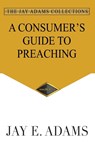 A Consumer's Guide to Preaching - Jay E Adams - 9781949737394