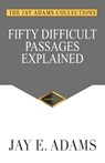 Fifty Difficult Passages Explained - Jay E Adams - 9781949737561