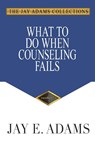 What to Do When Counseling Fails - Jay E. Adams - 9781949737585