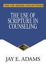 The Use of Scripture in Counseling - Jay E Adams - 9781949737707