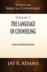 The Language of Counseling: Essays on Biblical Counseling, Volume 3 - Jay E. Adams - 9781949737769