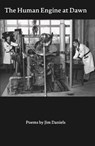 The Human Engine at Dawn: Poems - Jim Daniels - 9781950066148