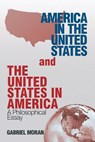 America in the United States and the United States in America - Gabriel Moran - 9781950073795