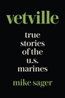 Vetville: True Stories of the U.S. Marines at War and at Home - Mike Sager - 9781950154081