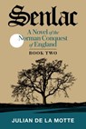 Senlac (Book Two): A Novel of the Norman Conquest of England - Julian delaMotte - 9781950154357