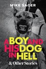 A Boy and His Dog in Hell: And Other True Stories - Mike Sager - 9781950154364