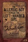 The Allergic Boy Versus the Left-Handed Girl: A Novel - Michael Kun - 9781950154500