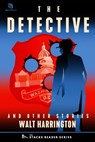 The Detective: And Other True Stories - Walt Harrington - 9781950154647