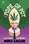 The Pope of Pot: And Other True Stories of Marijuana and Related High Jinks - Mike Sager - 9781950154784