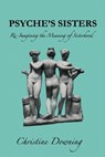 Psyche's Sisters: Re-Imagining the Meaning of Sisterhood - Christine Downing - 9781950186204