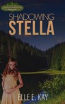 Shadowing Stella - Elle E. Kay - 9781950240029