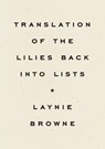Translating the Lilies Back into Lists - Laynie Browne - 9781950268603