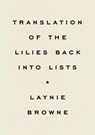 Translating the Lilies Back into Lists - Laynie Browne - 9781950268603