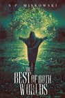 The Best of Both Worlds - S P Miskowski - 9781950305261