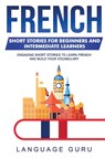 French Short Stories for Beginners and Intermediate Learners - Language Guru - 9781950321193