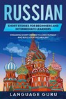 Russian Short Stories for Beginners and Intermediate Learners - Language Guru - 9781950321223