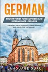 German Short Stories for Beginners and Intermediate Learners - Language Guru - 9781950321377