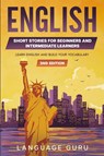English Short Stories for Beginners and Intermediate Learners - Language Guru - 9781950321490