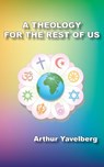 A Theology for the Rest of Us - Arthur Yavelberg - 9781950328864