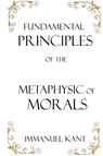 Fundamental Principles of the Metaphysic of Morals - Immanuel Kant - 9781950330171
