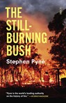The Still-Burning Bush - Stephen Pyne - 9781950354481