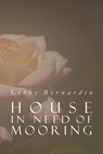 House in Need of Mooring - Libby Bernardin - 9781950413539