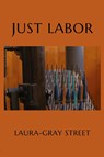 Just Labor - Laura-Gray Street - 9781950413966