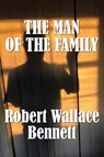 The Man of the Family - Robert Wallace Bennett - 9781950475278