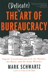 The Delicate Art of Bureaucracy - Mark Schwartz Mark Schwartz - 9781950508150