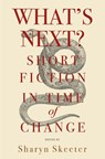What's Next? Short Fiction in Time of Change - Sharyn Skeeter - 9781950584864