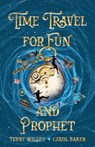 Time Travel for Fun and Prophet - Terry Willey ; Carol Baker - 9781950755011