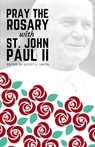 Pray the Rosary with Saint John Paul II - Scott L. Smith - 9781950782086