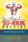 Your Body is a Self-Healing Machine Book 3 - Dr. Gigi Siton - 9781950892846