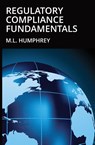 Regulatory Compliance Fundamentals - M L Humphrey - 9781950902224