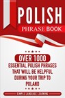 Polish Phrase Book: Over 1000 Essential Polish Phrases That Will Be Helpful During Your Trip to Poland - LEARNING,  Simple Language - 9781950924042